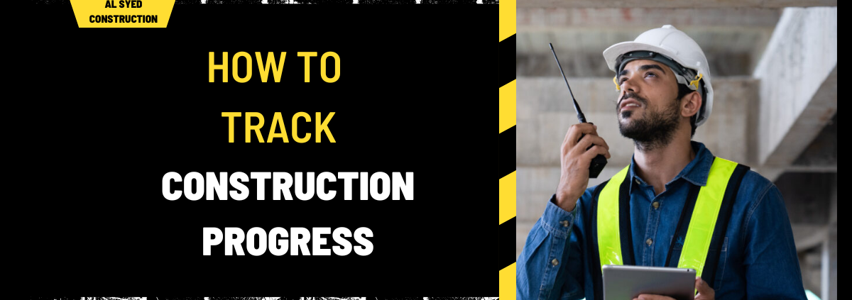 How to Track Construction Progress: A Comprehensive Guide