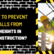 How to Prevent Falls from Heights in Construction