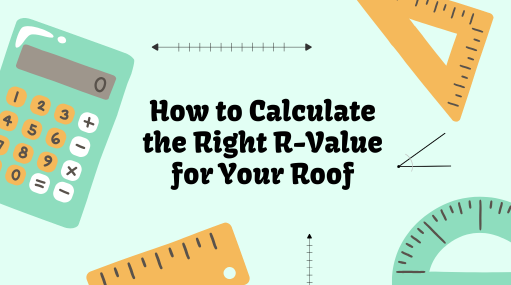 How to Calculate the Right R-Value for Your Roof