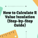 How to Calculate R Value Insulation (Step-by-Step Guide)