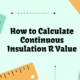 How to Calculate Continuous Insulation R Value