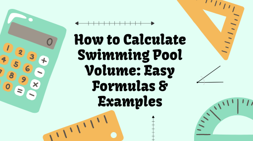 How to Calculate Swimming Pool Volume: Easy Formulas & Examples