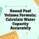 Round Pool Volume Formula: Calculate Water Capacity Accurately