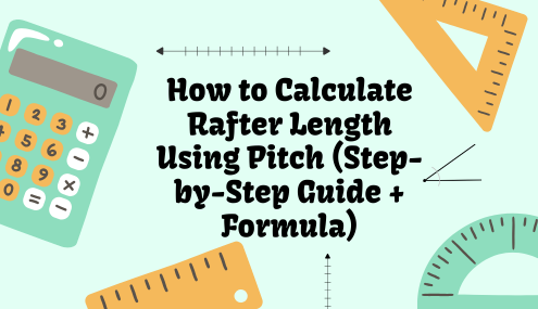 How to Calculate Rafter Length Using Pitch (Step-by-Step Guide + Formula)