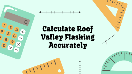 Calculate Roof Valley Flashing Accurately