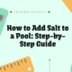 How to Add Salt to a Pool: Step-by-Step Guide